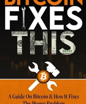 Bitcoin Soluciona Esto: La Guía Definitiva para Entender Bitcoin y Cómo Resuelve Problemas del Mundo Real 1 Bitcoin