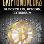 Criptomonedas Descubre cómo Blockchain, Bitcoin y Ethereum están redefiniendo el sistema financiero