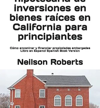 Ejecución Hipotecaria en California Cómo encontrar, financiar y lucrar con casas embargadas