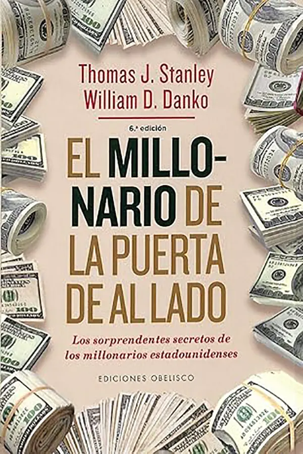 El millonario de al lado Cómo la disciplina y la moderación construyen una fortuna real 1 El millonario de al lado Cómo la disciplina y la moderación construyen una fortuna real