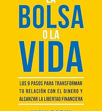 La bolsa o la vida Cómo transformar tu relación con el dinero en 9 pasos y alcanzar la verdadera libertad