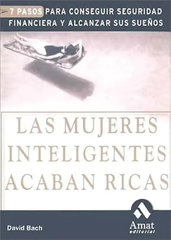 Siete pasos hacia la independencia financiera femenina Claves de Las mujeres inteligentes acaban ricas 1 Siete pasos hacia la independencia financiera femenina Claves de Las mujeres inteligentes acaban ricas