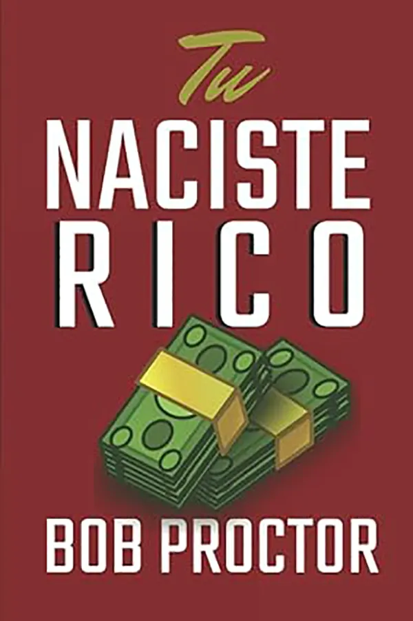 Tu naciste rico El propósito oculto de la mente humana para descubrir la abundancia 1 Tu naciste rico El propósito oculto de la mente humana para descubrir la abundancia