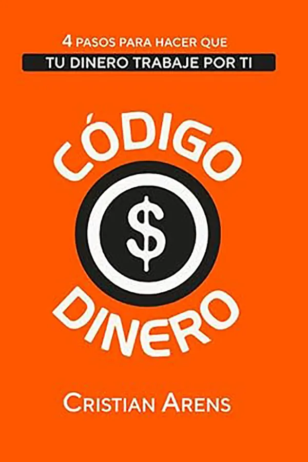 Código Dinero La guía de Cristian Arens para que tu dinero trabaje por ti 1 Código Dinero La guía de Cristian Arens para que tu dinero trabaje por ti