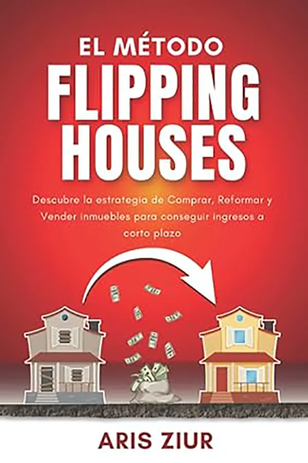 El Método Flipping Houses Cómo comprar, reformar y vender inmuebles para generar ingresos a corto plazo 1 El Método Flipping Houses Cómo comprar, reformar y vender inmuebles para generar ingresos a corto plazo