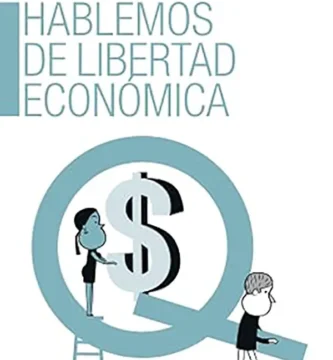 Hablemos de Libertad Económica Voces para defender el liberalismo en tiempos de polarización 2 Hablemos de Libertad Económica Voces para defender el liberalismo en tiempos de polarización