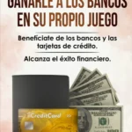 Cómo Ganarle a los Bancos en su Propio Juego Benefíciate de los Bancos y las Tarjetas de Crédito. Alcanza el Éxito Financiero