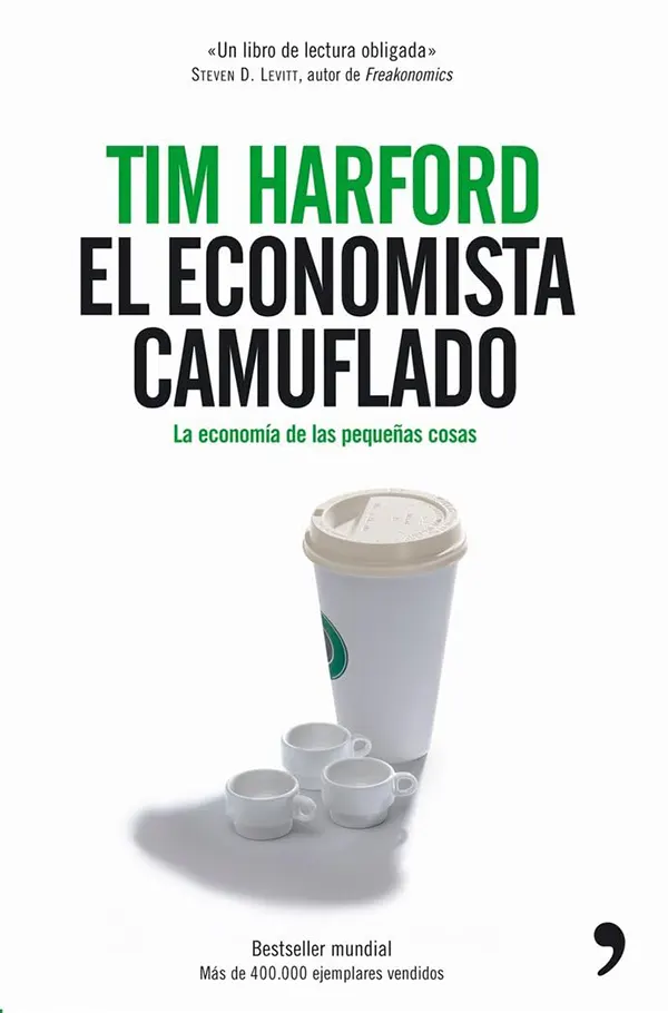 El economista camuflado la economía de las pequeñas cosas, de Tim Harford 1 El economista camuflado la economía de las pequeñas cosas, de Tim Harford