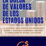 Mi Primera Vez Invirtiendo en la Bolsa de Valores de los Estados Unidos la manera mas sencilla de aprender como y cuando comprar, vender o mantener acciones