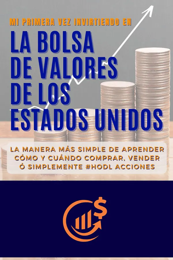Mi Primera Vez Invirtiendo en la Bolsa de Valores de los Estados Unidos la manera mas sencilla de aprender como y cuando comprar, vender o mantener acciones 1 Mi Primera Vez Invirtiendo en la Bolsa de Valores de los Estados Unidos la manera mas sencilla de aprender como y cuando comprar, vender o mantener acciones