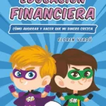 Mi primer libro de educación financiera enseñanzas básicas para construir hábitos inteligentes desde niños