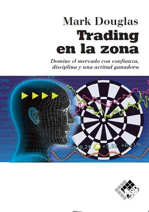Trading en la zona dominar la mente para operar con éxito 1 Trading en la zona dominar la mente para operar con éxito