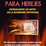 Economía para Herejes Desnudando los Mitos de la Economía Ortodoxa